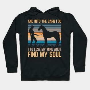 And Into The Barn I Go To Lose My Mind and Find My Soul Hoodie